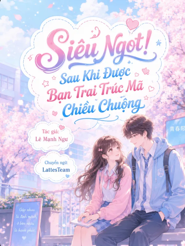 Siêu Ngọt! Sau Khi Được Bạn Trai Trúc Mã Chiều Chuộng